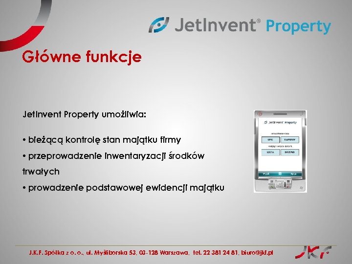 Główne funkcje Jet. Invent Property umożliwia: • bieżącą kontrolę stan majątku firmy • przeprowadzenie