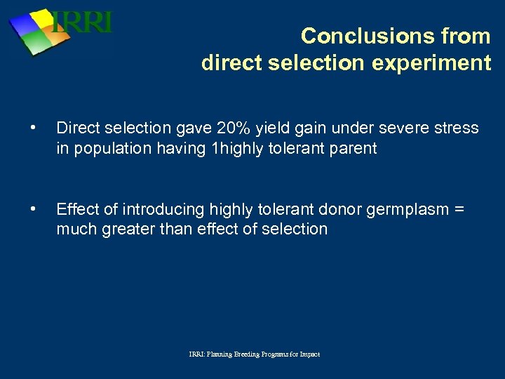 Conclusions from direct selection experiment • Direct selection gave 20% yield gain under severe