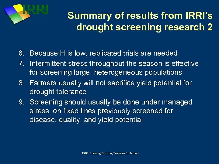 Summary of results from IRRI’s drought screening research 2 6. Because H is low,