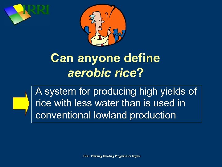 Can anyone define aerobic rice? A system for producing high yields of rice with