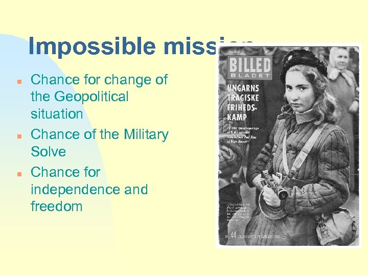 Impossible mission n Chance for change of the Geopolitical situation Chance of the Military