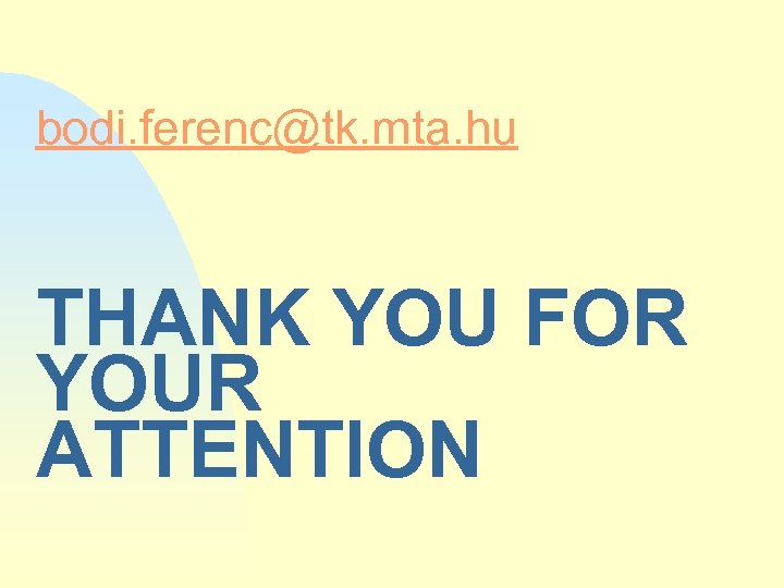 bodi. ferenc@tk. mta. hu THANK YOU FOR YOUR ATTENTION 