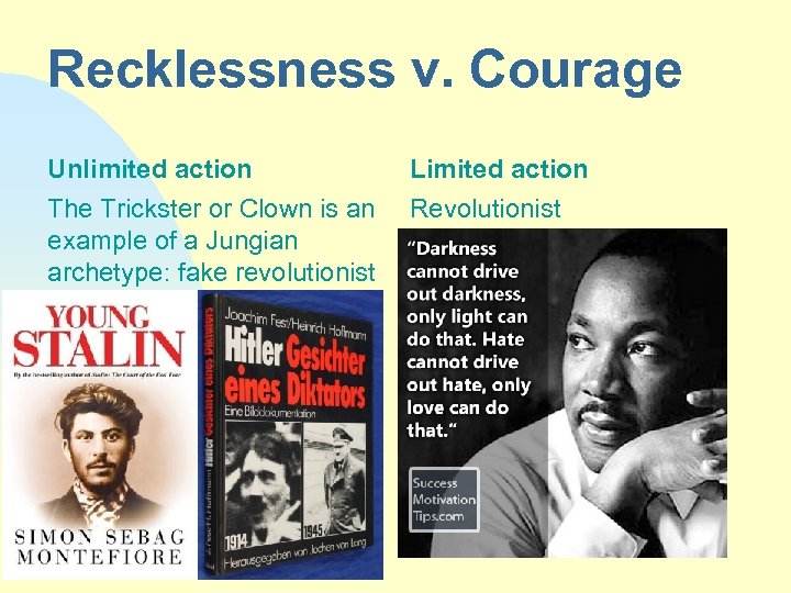 Recklessness v. Courage Unlimited action Limited action The Trickster or Clown is an example