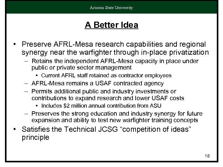 Arizona State University A Better Idea • Preserve AFRL-Mesa research capabilities and regional synergy
