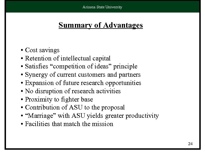 Arizona State University Summary of Advantages • Cost savings • Retention of intellectual capital