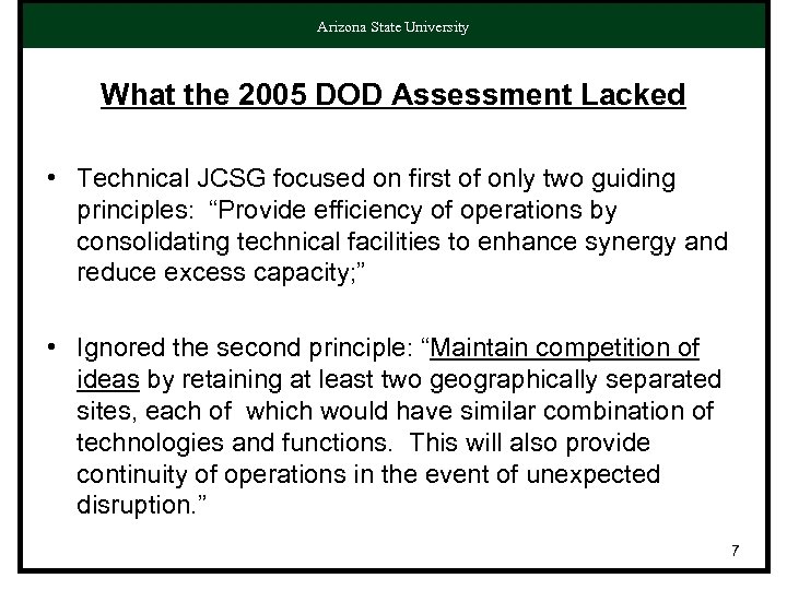 Arizona State University What the 2005 DOD Assessment Lacked • Technical JCSG focused on