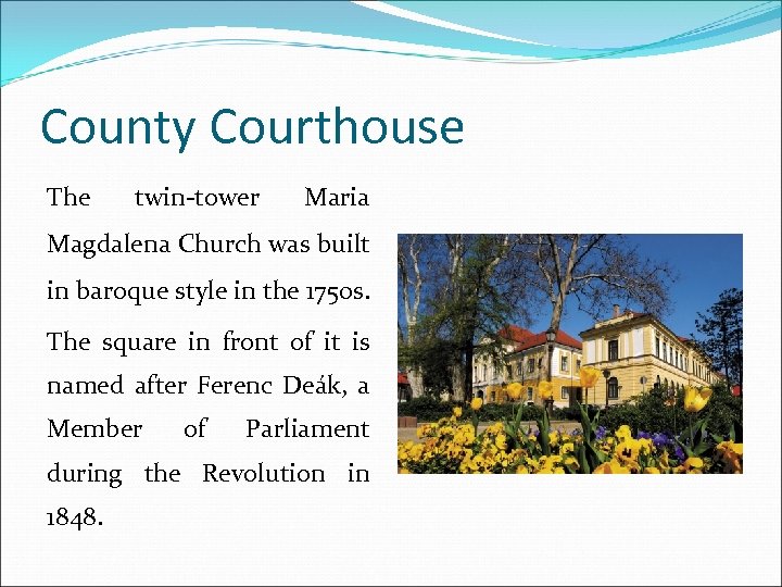 County Courthouse The twin-tower Maria Magdalena Church was built in baroque style in the
