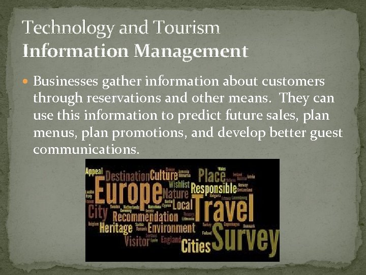 Technology and Tourism Information Management Businesses gather information about customers through reservations and other