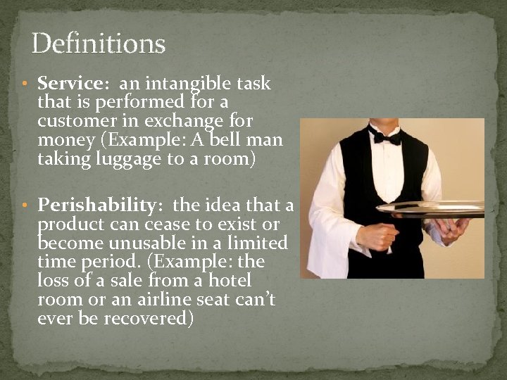 Definitions • Service: an intangible task that is performed for a customer in exchange