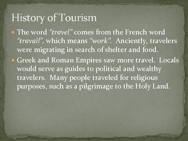 History of Tourism The word “travel” comes from the French word “travail”, which means