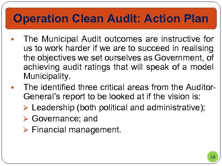 Operation Clean Audit: Action Plan § § The Municipal Audit outcomes are instructive for
