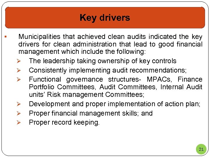 Key drivers § Municipalities that achieved clean audits indicated the key drivers for clean