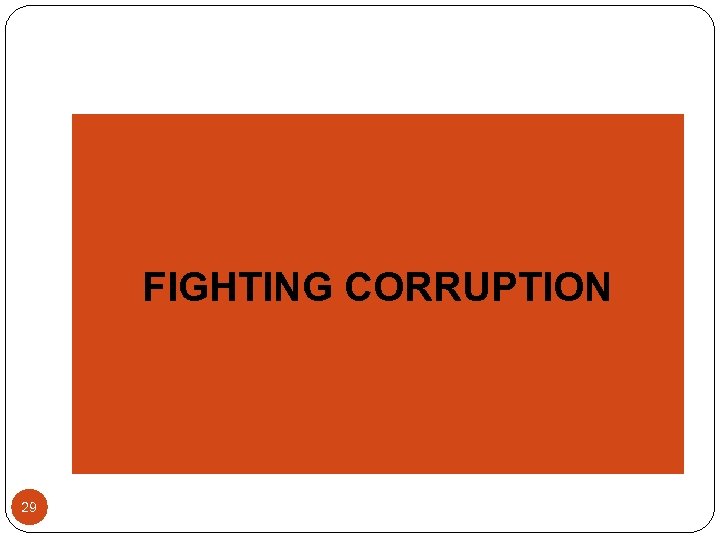 FIGHTING CORRUPTION 29 