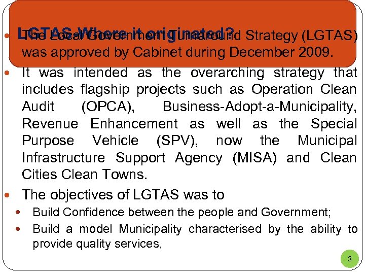  LGTAS-Where it originated? Strategy (LGTAS) The Local Government Turnaround was approved by Cabinet