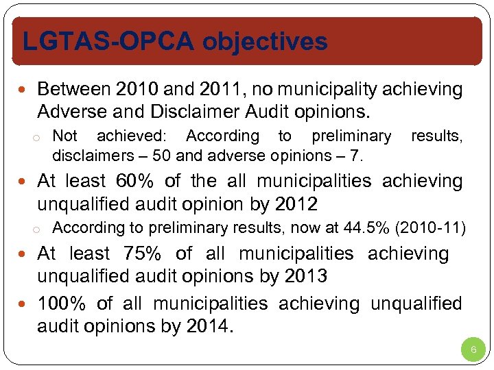 LGTAS-OPCA objectives Between 2010 and 2011, no municipality achieving Adverse and Disclaimer Audit opinions.