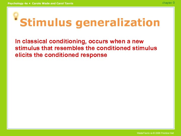 chapter 9 Stimulus generalization In classical conditioning, occurs when a new stimulus that resembles