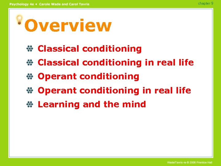 chapter 9 Overview Classical conditioning in real life Operant conditioning in real life Learning