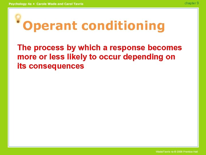 chapter 9 Operant conditioning The process by which a response becomes more or less