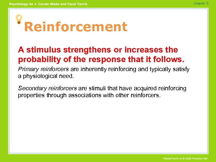 chapter 9 Reinforcement A stimulus strengthens or increases the probability of the response that