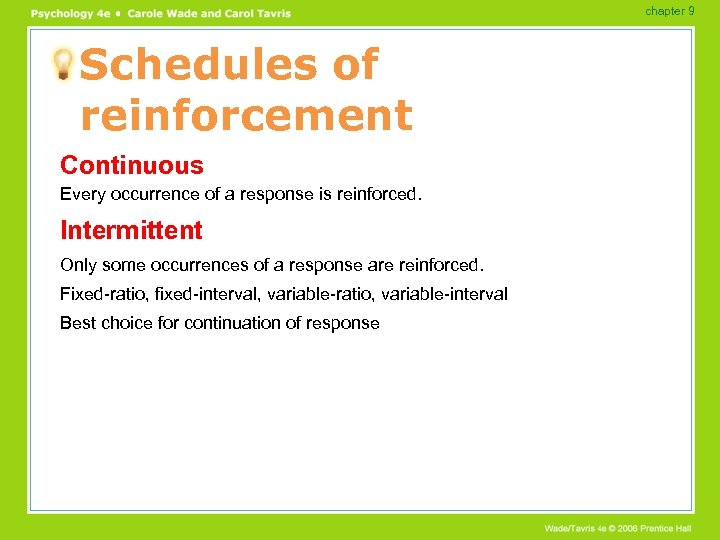 chapter 9 Schedules of reinforcement Continuous Every occurrence of a response is reinforced. Intermittent