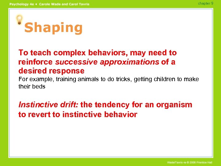 chapter 9 Shaping To teach complex behaviors, may need to reinforce successive approximations of