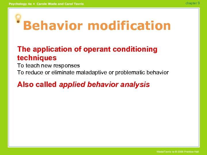 chapter 9 Behavior modification The application of operant conditioning techniques To teach new responses