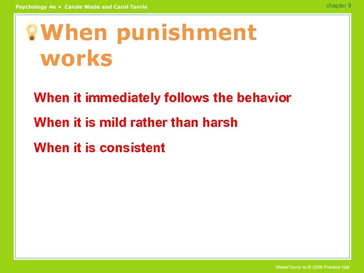 chapter 9 When punishment works When it immediately follows the behavior When it is