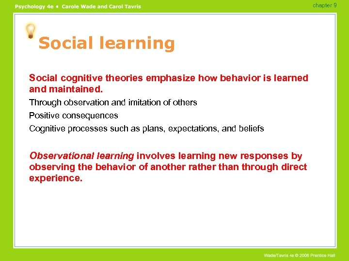 chapter 9 Social learning Social cognitive theories emphasize how behavior is learned and maintained.