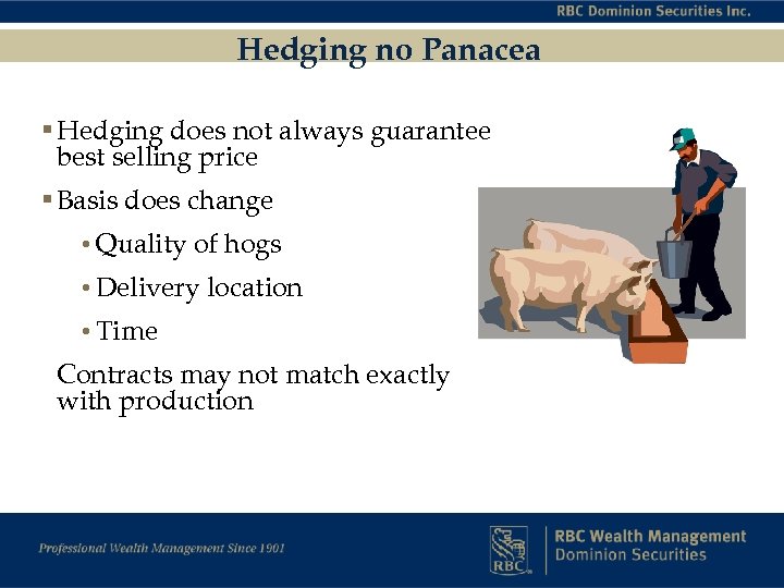 Hedging no Panacea § Hedging does not always guarantee best selling price § Basis