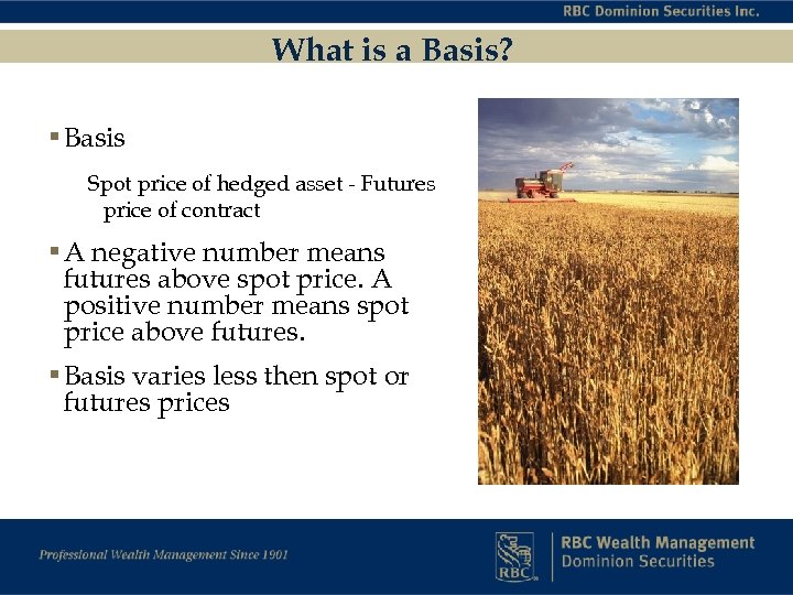 What is a Basis? § Basis Spot price of hedged asset - Futures price