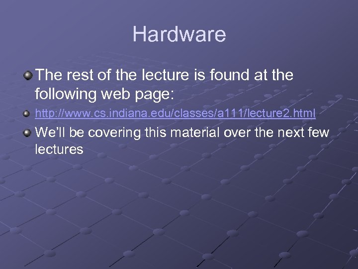 Hardware The rest of the lecture is found at the following web page: http: