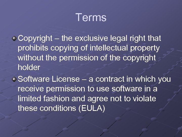 Terms Copyright – the exclusive legal right that prohibits copying of intellectual property without