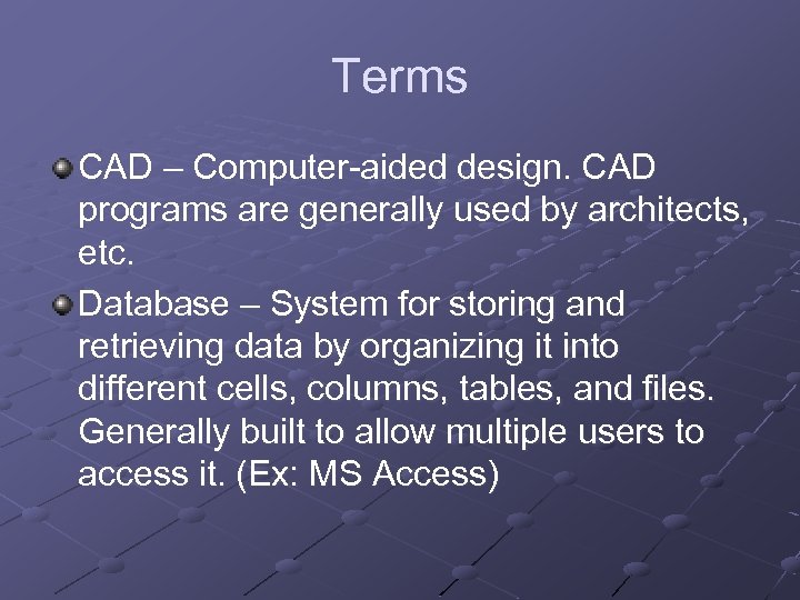 Terms CAD – Computer-aided design. CAD programs are generally used by architects, etc. Database