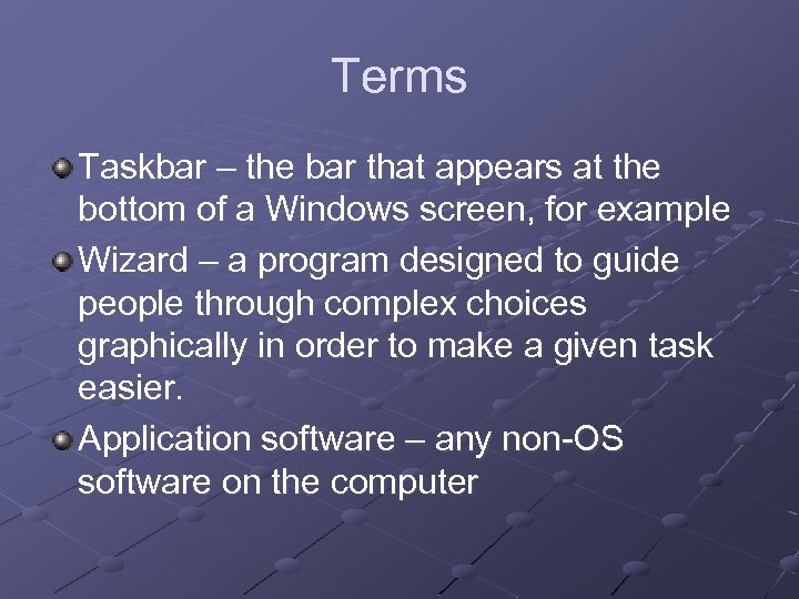 Terms Taskbar – the bar that appears at the bottom of a Windows screen,