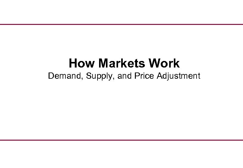 How Markets Work Demand, Supply, and Price Adjustment 