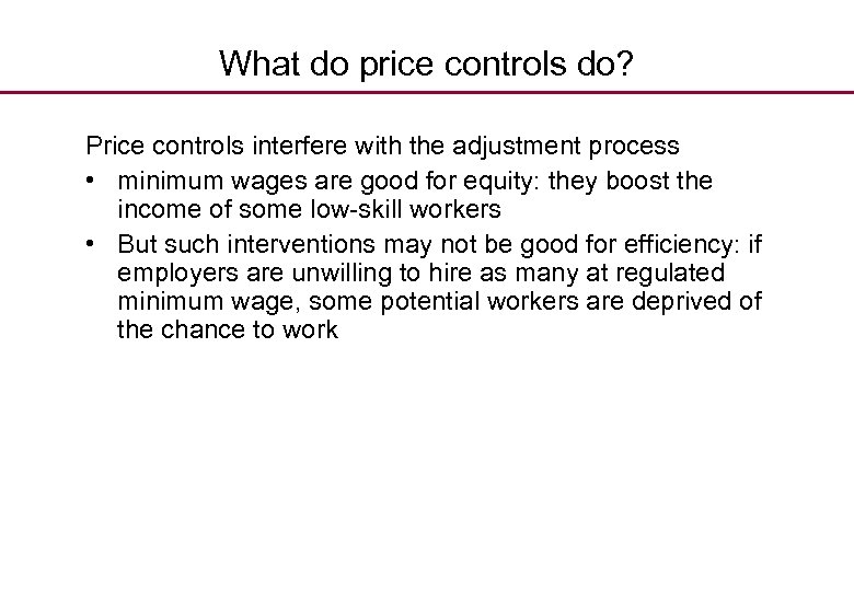 What do price controls do? Price controls interfere with the adjustment process • minimum