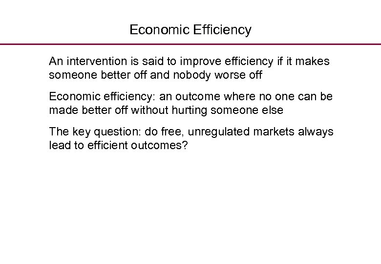 Economic Efficiency An intervention is said to improve efficiency if it makes someone better