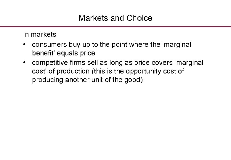 Markets and Choice In markets • consumers buy up to the point where the