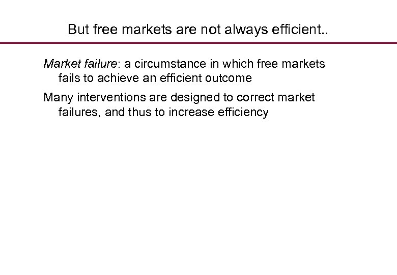 But free markets are not always efficient. . Market failure: a circumstance in which