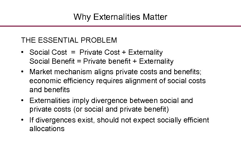Why Externalities Matter THE ESSENTIAL PROBLEM • Social Cost = Private Cost + Externality