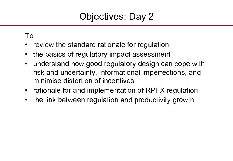 Objectives: Day 2 To • review the standard rationale for regulation • the basics