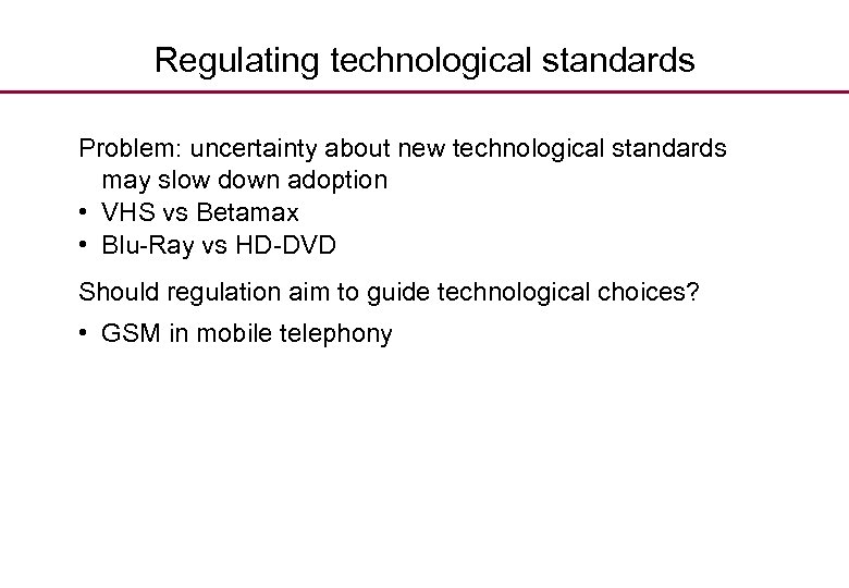 Regulating technological standards Problem: uncertainty about new technological standards may slow down adoption •
