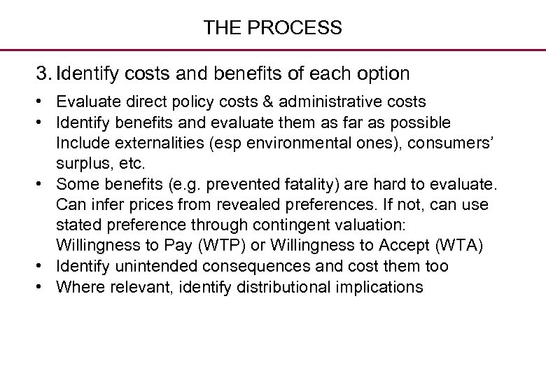 THE PROCESS 3. Identify costs and benefits of each option • Evaluate direct policy