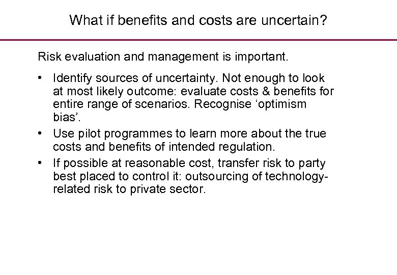 What if benefits and costs are uncertain? Risk evaluation and management is important. •