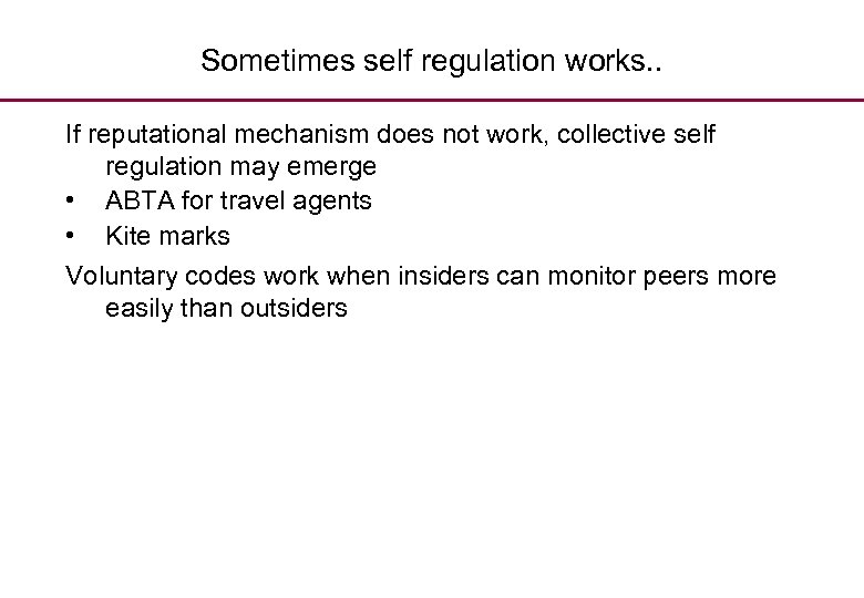 Sometimes self regulation works. . If reputational mechanism does not work, collective self regulation