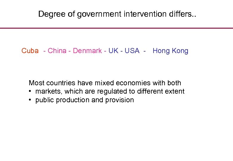 Degree of government intervention differs. . Cuba - China - Denmark - UK -