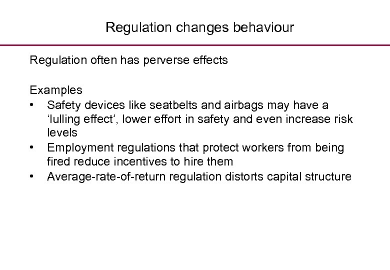 Regulation changes behaviour Regulation often has perverse effects Examples • Safety devices like seatbelts