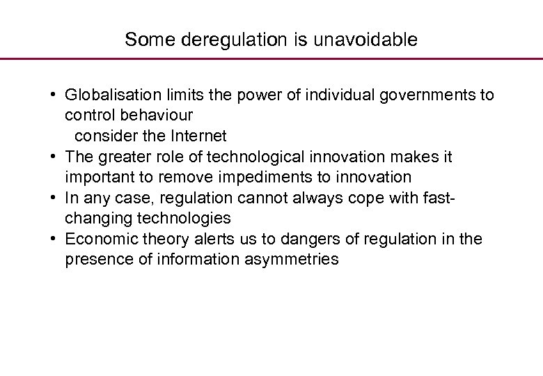 Some deregulation is unavoidable • Globalisation limits the power of individual governments to control