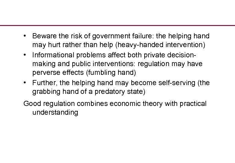  • Beware the risk of government failure: the helping hand may hurt rather