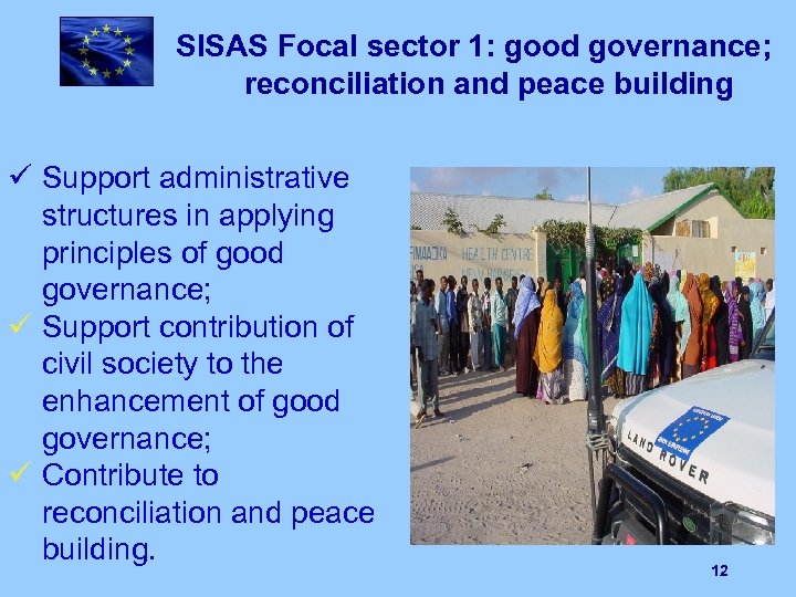 SISAS Focal sector 1: good governance; reconciliation and peace building ü Support administrative structures